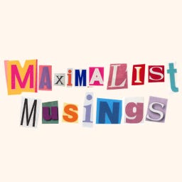 Maximalist Musings