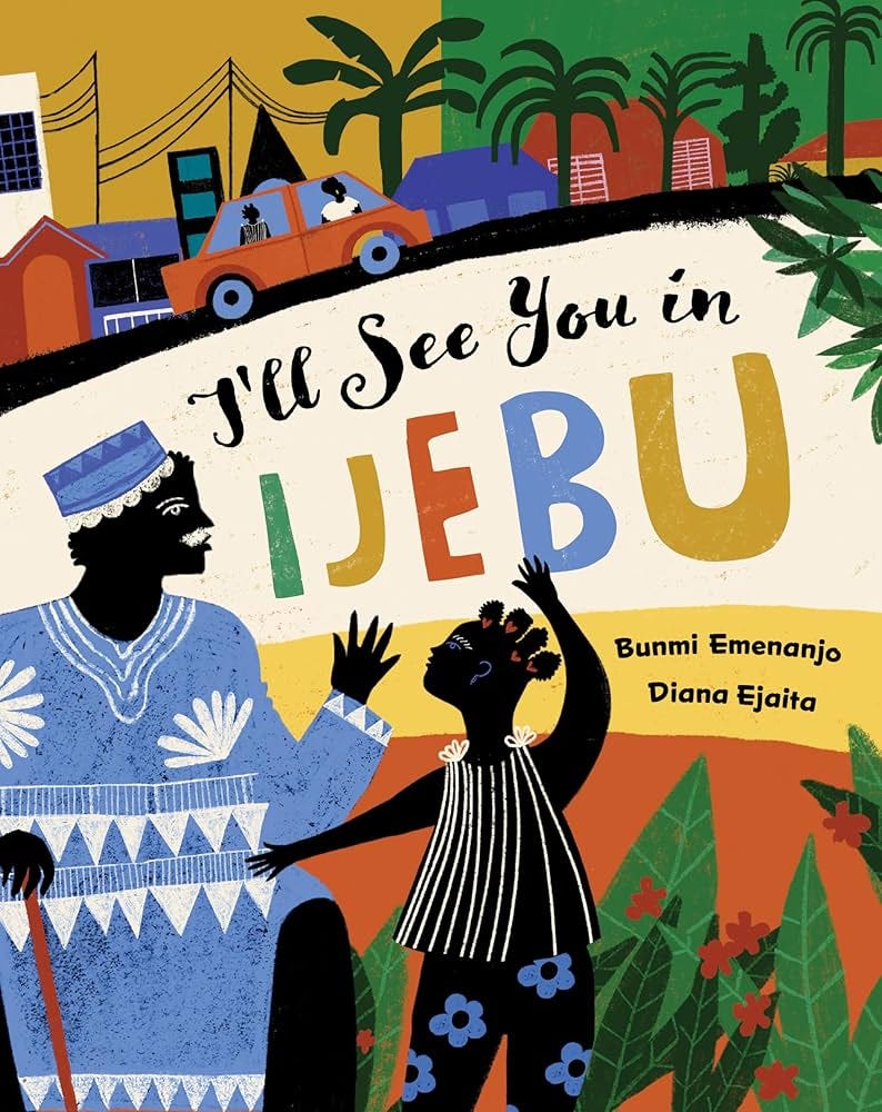 I'll See You in Ijebu (Barefoot Books Step Inside a Story): Emenanjo,  Bunmi, Ejaita, Diana: 9781646868445: Amazon.com: Books