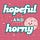 Hopeful + Horny