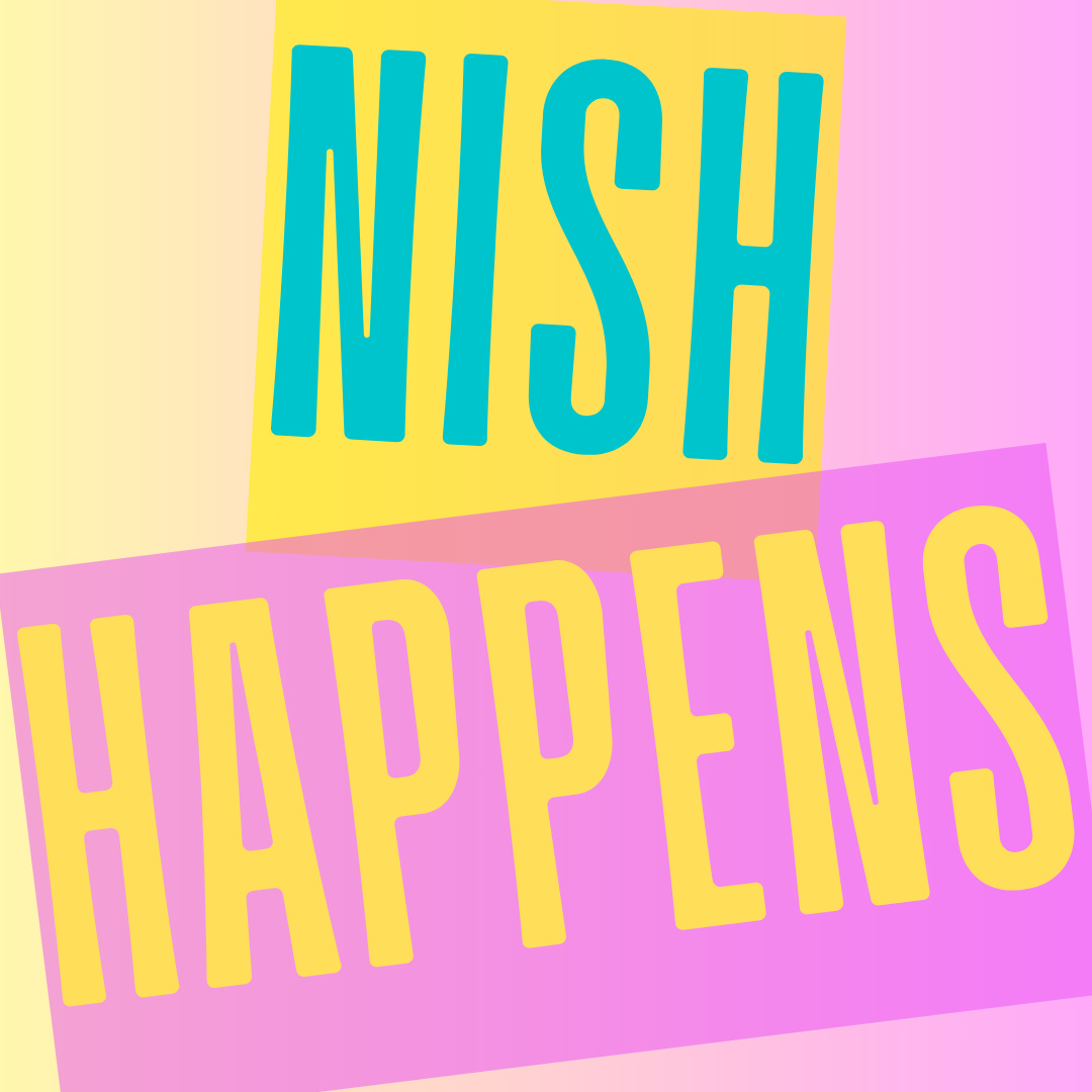 Nish Happens