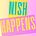 Nish Happens