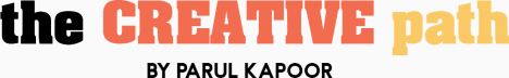 the CREATIVE path by Parul Kapoor