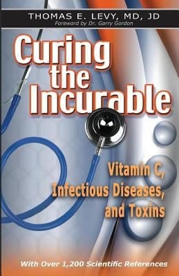 Curing the Incurable : Vitamin C, Infectious Diseases, and Toxins book by Thomas Levy: 9780977952021 Curing the Incurable : Vitamin C, Infectious Diseases, and Toxins book by Thomas Levy: 9780977952021