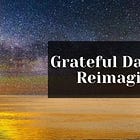 Grateful Dad #9.23: Reimagining