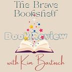 The Brave Bookshelf with Kim Bartosch