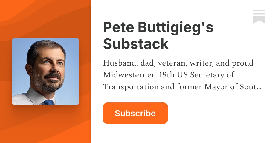 Pete Buttigieg's Substack | Substack