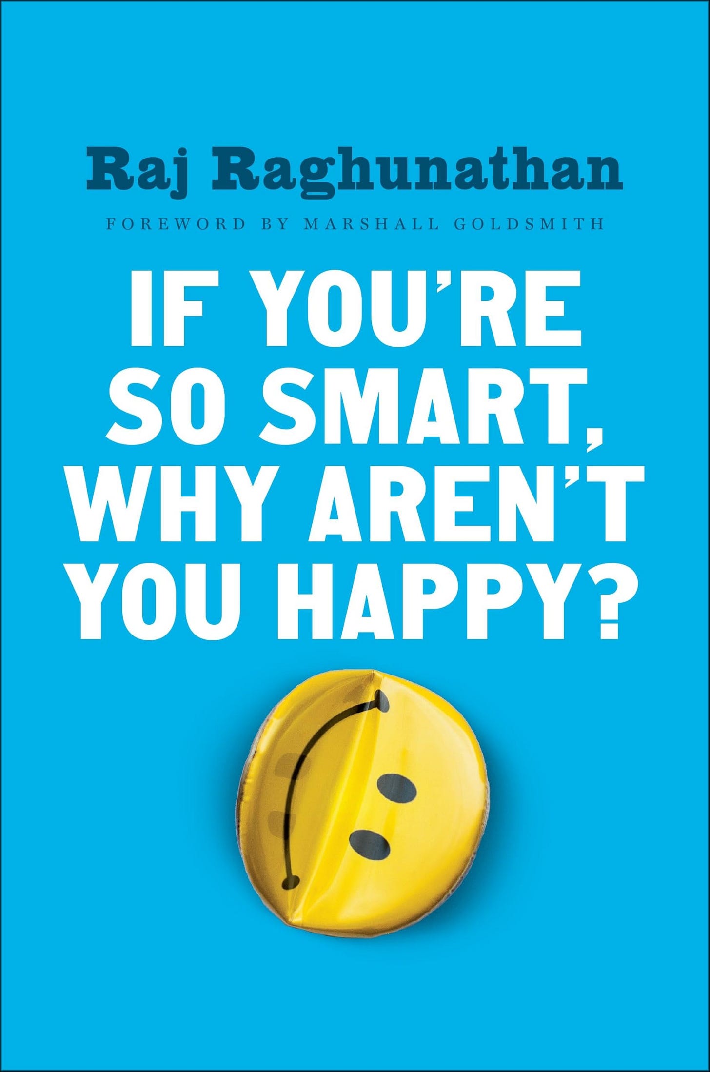 If You're So Smart, Why Aren't You Happy?: Raghunathan, Raj: 9781101980736:  Amazon.com: Books