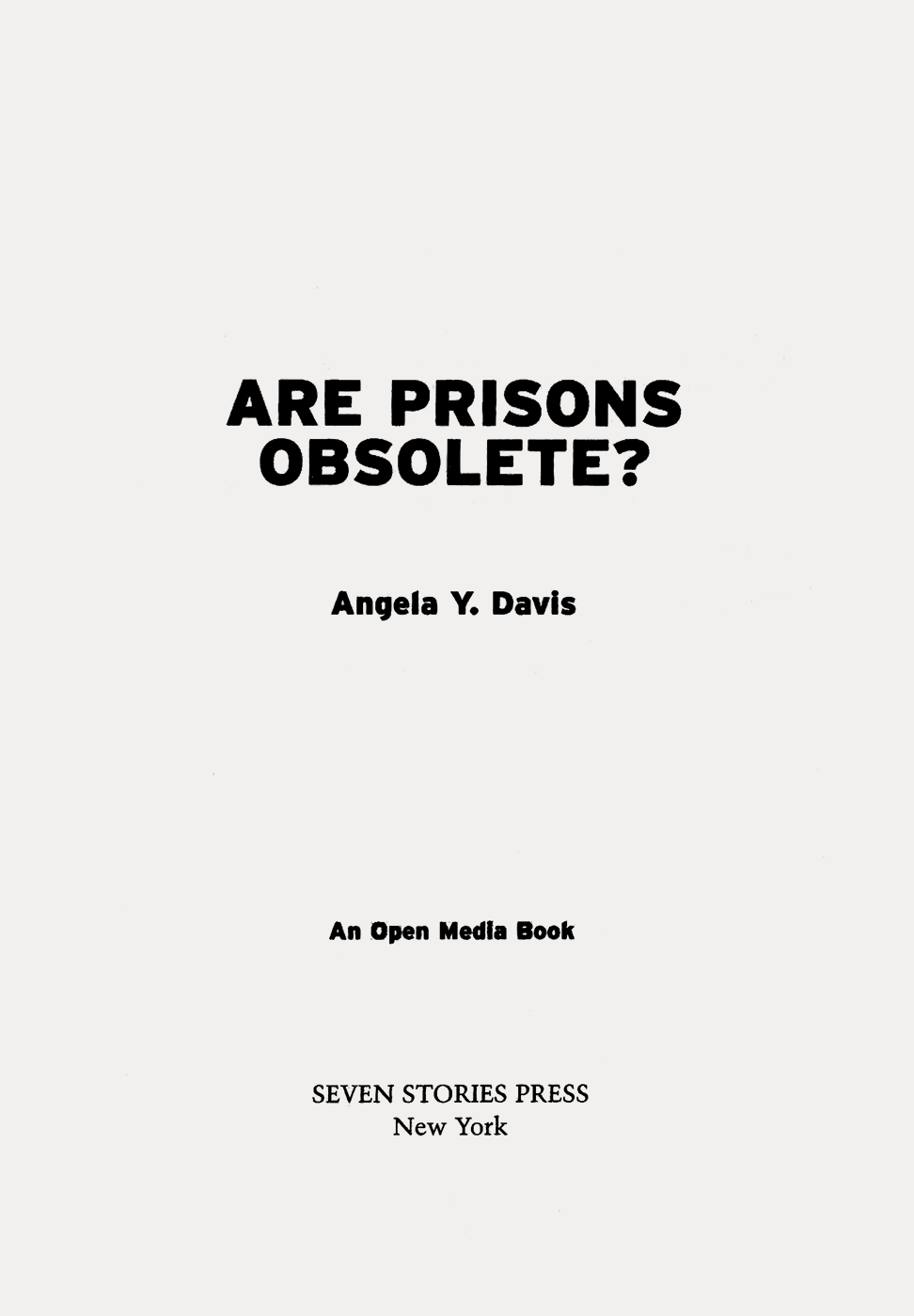 Angela Y. Davis, Are Prisons Obsolete?, Open Media series, Seven Stories Press, New York, NY, 2003 Angela Y. Davis, Are Prisons Obsolete?, Open Media series, Seven Stories Press, New York, NY, 2003