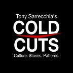 Tony Sarrecchia's Cold Cuts