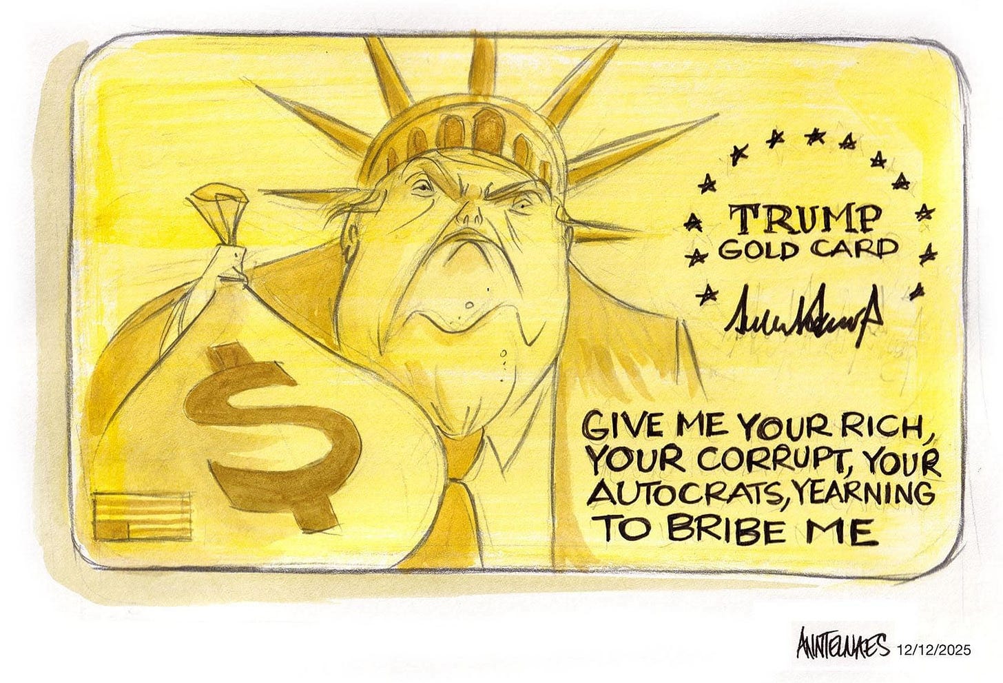 May be an illustration of money and text that says 'TRUMP GOLD CARP sukhenp GIVE ME YOUR RICH, YOUR CORRUPT, YOUR AUTOCRATS, YEARNING TO BRIBE ME S ANNTENAES ANITENKES12/12/2025 12/12/2025'