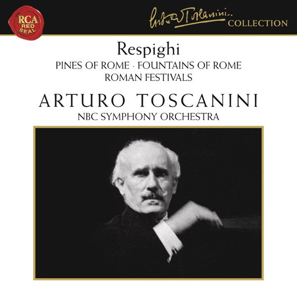 Respighi: Pines of Rome, Fountains of Rome & Roman Festivals - Album by  Arturo Toscanini - Apple Music