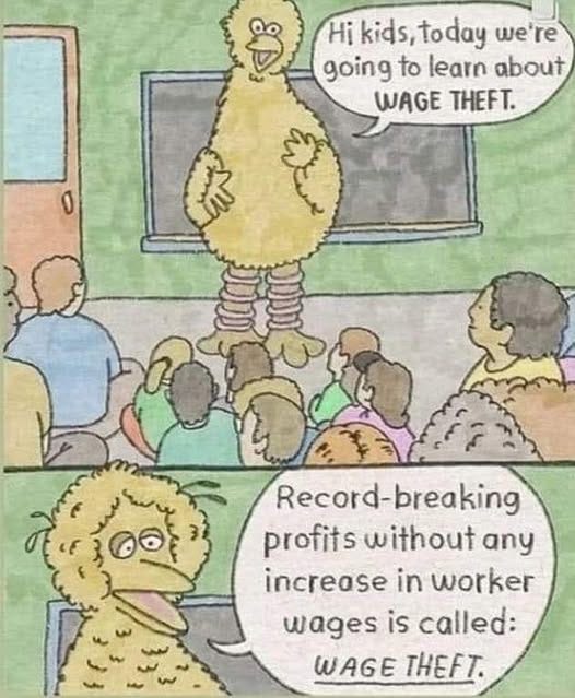 May be an image of text that says 'Hi kids, today we're going to learn about WAGE THEFT. Record-breaking profits without any increase in in worker wages is called: WAGE THEFT.'