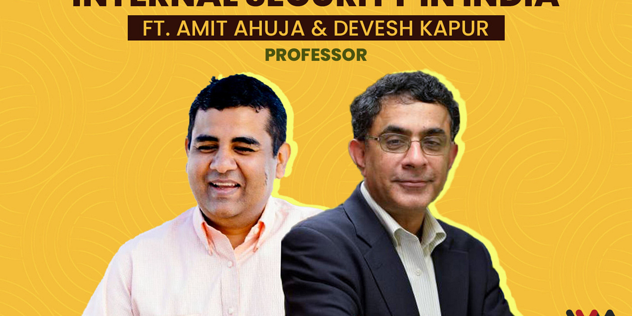 आंतरिक सुरक्षा: हालचाल ठीक-ठाक है? Internal Security in India ft. Devesh Kapur & Amit Ahuja