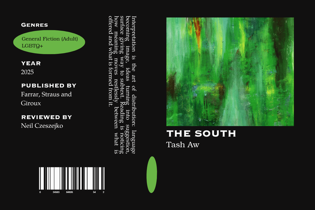 Editorial graphic featuring a stylized book jacket for "The South" by Tash Aw. The layout depicts a textured field of green and yellow vertical brushstrokes. Metadata columns on the left list the genres General Fiction (Adult) and LGBTQ+, the publisher Farrar, Straus and Giroux, and reviewer Neil Czeszejko. All set against a black composition with a column of text about the art of interpretation and a barcode at the bottom. Part of the Literary Review series at The Subtext Review.