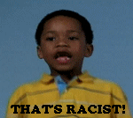 THAT'S RACIST THAT'S RACIST
