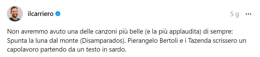 Post Threads di ilcarriero: "Non avremmo avuto una delle canzoni più belle (e la più applaudita di sempre): Spunta la luna dal monte (Disamparados). Pierangelo Bertoli e i Tazenda scrissero un capolavoro partendo da un testo in sardo.