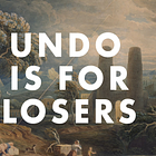 Undo is for Losers