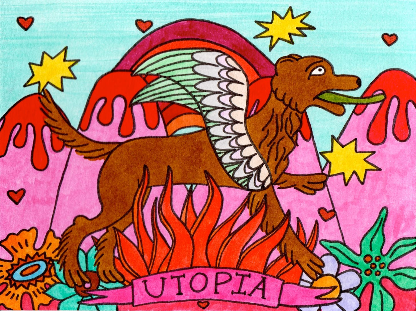 tá, ok, vamos lá. ilustração desenhada por mim, toda colorida em tons quentes (rosas, vermelhos, amarelos etc.). no centro, tomando quase todo o espaço tem um leão/ cachorro, sei lá, um mamífero de quatro patas peludo, alado e com a língua verde pra fora. ele tá de lado, levemente empinado pra cima. ao fundo tem umas montanhas cor de rosa e um arco-íris em tons de vermelho, uns corações e explosões voando no céu. embaixo do mamífero alado tem uma espécie de fogo, umas chamas meio tentaculosas bem vermelhas que saem de uma faixa rosa onde está escrito: UTOPIA. tem um coraçãozinho embaixo da faixa e umas flores nos dois lados dela dando o contorno da imagem. tá, ok, vamos lá. ilustração desenhada por mim, toda colorida em tons quentes (rosas, vermelhos, amarelos etc.). no centro, tomando quase todo o espaço tem um leão/ cachorro, sei lá, um mamífero de quatro patas peludo, alado e com a língua verde pra fora. ele tá de lado, levemente empinado pra cima. ao fundo tem umas montanhas cor de rosa e um arco-íris em tons de vermelho, uns corações e explosões voando no céu. embaixo do mamífero alado tem uma espécie de fogo, umas chamas meio tentaculosas bem vermelhas que saem de uma faixa rosa onde está escrito: UTOPIA. tem um coraçãozinho embaixo da faixa e umas flores nos dois lados dela dando o contorno da imagem.