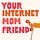 Your Internet Mom Friend