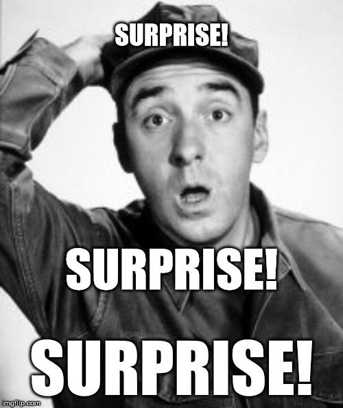 Surprise Gomer | SURPRISE! SURPRISE! SURPRISE! | image tagged in gomer's pyle,gomer,surprise | made w/ Imgflip meme maker