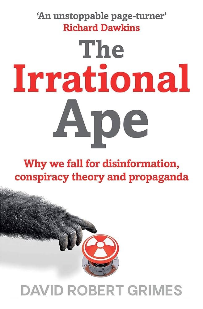 The Irrational Ape: Why Flawed Logic Puts us all at Risk and How Critical  Thinking Can Save the World