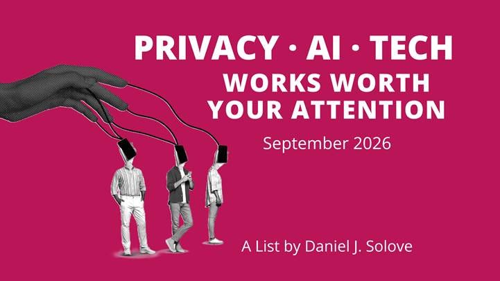 Privacy, AI, and Tech Works Worth Your Attention