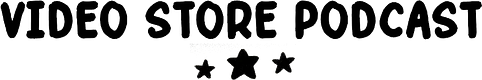 Video Store Podcast