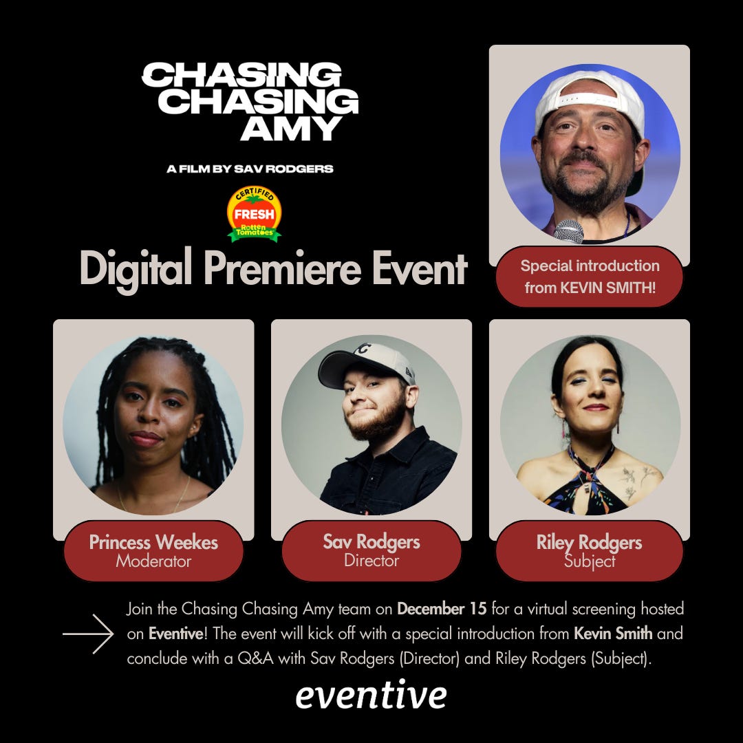 Chasing Chasing Amy digital premiere event with a special introduction by Kevin Smith, moderated by Princess Weekes, featuring director Sav Rodgers and subject Riley Rodgers. December 15 at 7 PM EST. Certified Fresh on Rotten Tomatoes.