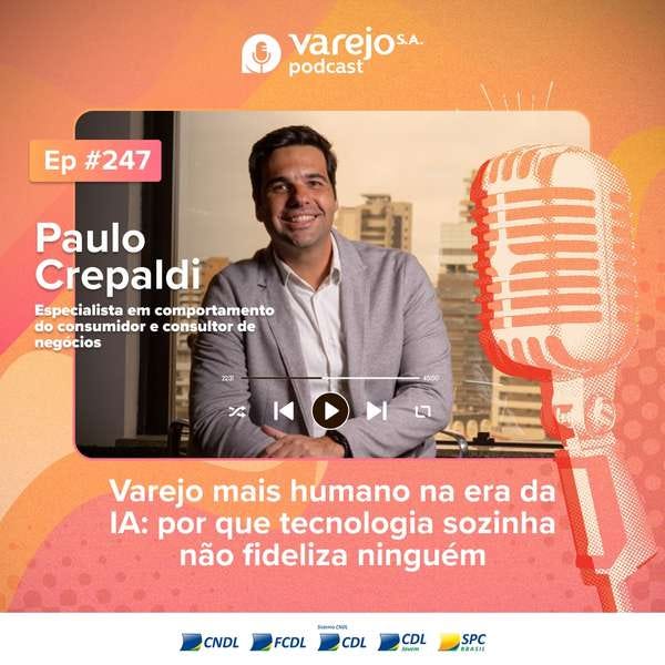 Capa oficial do episódio 247 do Varejo S.A. Podcast: Paulo Crepaldi e o tema Varejo mais humano na era da IA. Clique para assistir. Varejo S.A., episódio 247: Paulo Crepaldi e o varejo mais humano na era da IA. Clique para assistir.