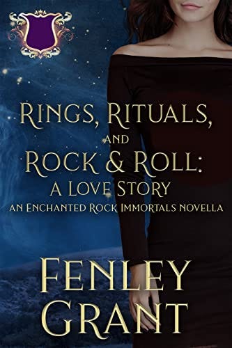 Rings, Rituals, and Rock & Roll: A Love Story: An Enchanted Rock Immortals Novella by [Fenley Grant]