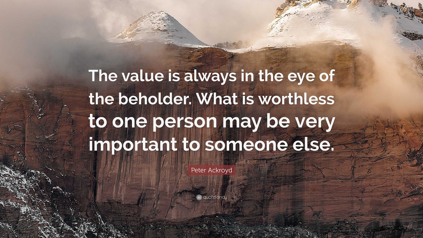 Peter Ackroyd Quote: “The value is always in the eye of the beholder. What  is worthless