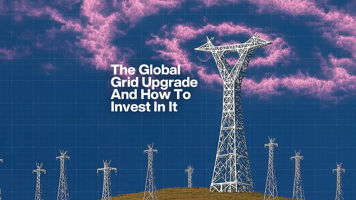 The Global Grid Upgrade And How To Invest In It