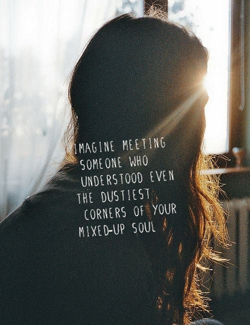 Imagine Meeting Someone Who Understood Even The Dustiest Corners Of Your Mixed-Up Soul