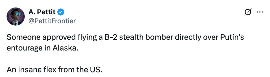 See new posts Conversation A. Pettit @PettitFrontier Someone approved flying a B-2 stealth bomber directly over Putin’s entourage in Alaska. An insane flex from the US. See new posts Conversation A. Pettit @PettitFrontier Someone approved flying a B-2 stealth bomber directly over Putin’s entourage in Alaska. An insane flex from the US.