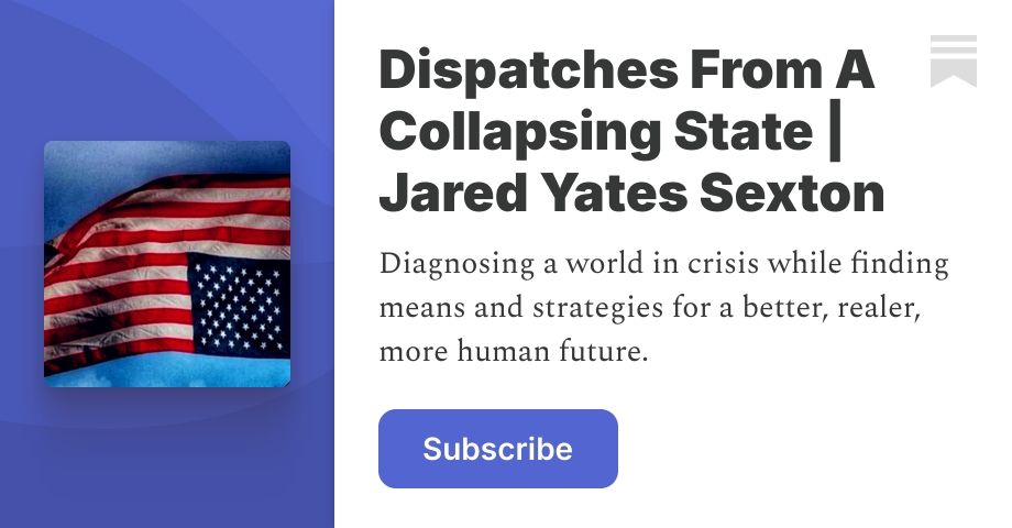 Dispatches From A Collapsing State | Jared Yates Sexton | Substack