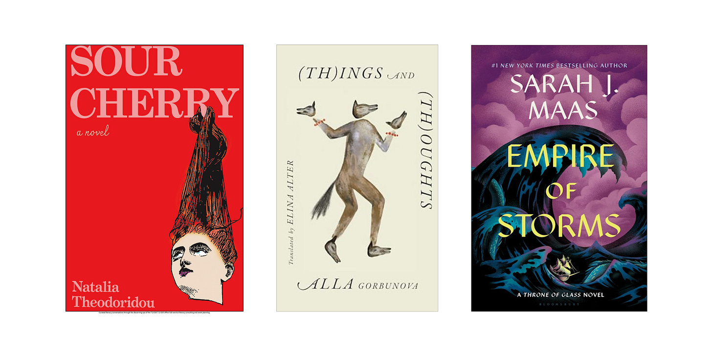 Book cover images for Sour Cherry by Natalia Theodoridou, (Th)ings and (Th)oughts by Alla Gorbunova, and Empire of Storms by Sarah J. Maas