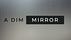 A Dim Mirror