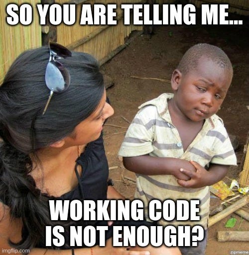 black kid | SO YOU ARE TELLING ME... WORKING CODE IS NOT ENOUGH? | image tagged in black kid | made w/ Imgflip meme maker