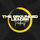 The Grounded Leader Podcast