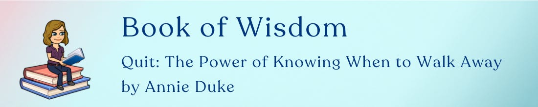 Book of Wisdom: Quit: The Power of Knowing When to Walk Away by Annie Duke