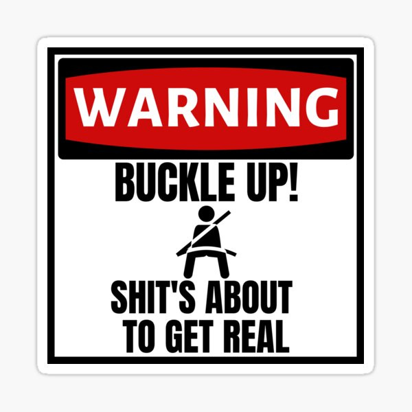 "Buckle Up! Shit's About To Get Real Funny Bumper" Sticker for Sale by ...