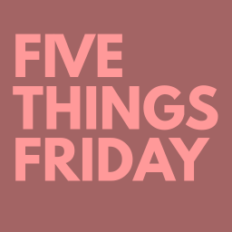 Five Things Friday