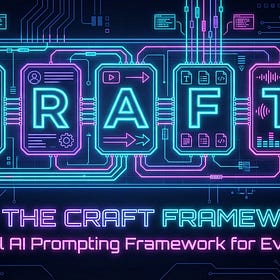 Day 7: The CRAFT Framework: A Practical AI Prompting Framework for Everyone