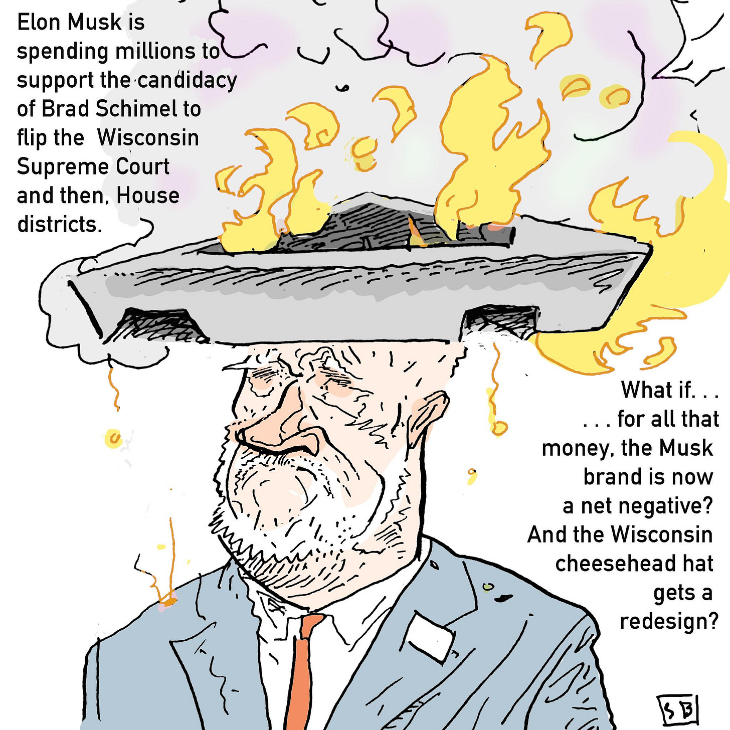 May be an illustration of text that says 'Elon Musk is spending millions to support the candidacy of Brad Schimel to flip the Wisconsin Supreme Court and then, House districts. What if. if... ..for all that money, the Musk brand is now a net negative? And the Wisconsin cheesehead hat gets a redesign? SB 3'