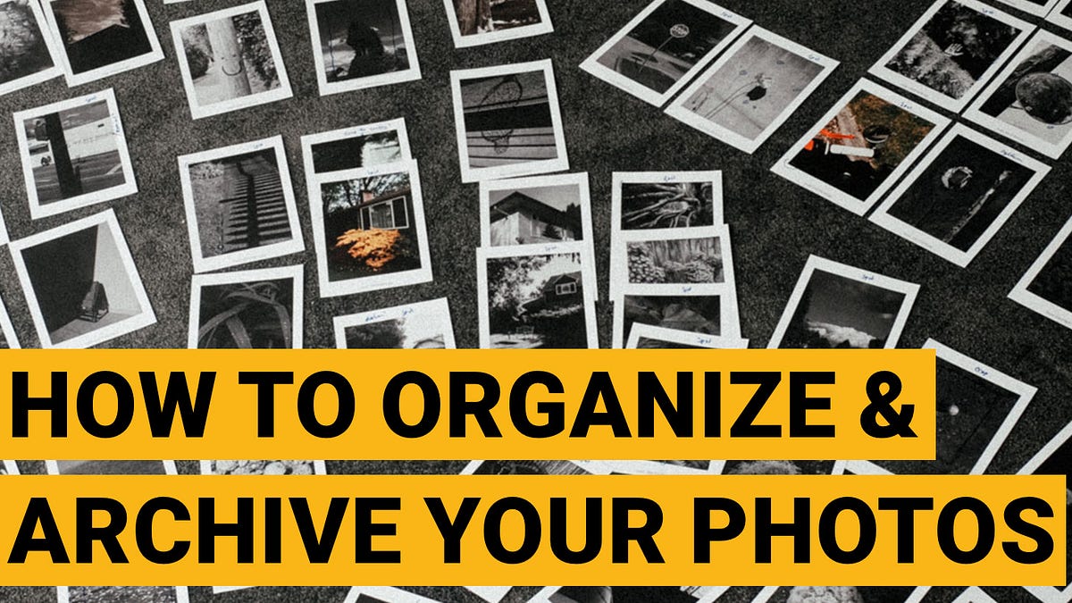 Process 004 ☼ How To Organize and Archive Your Photos