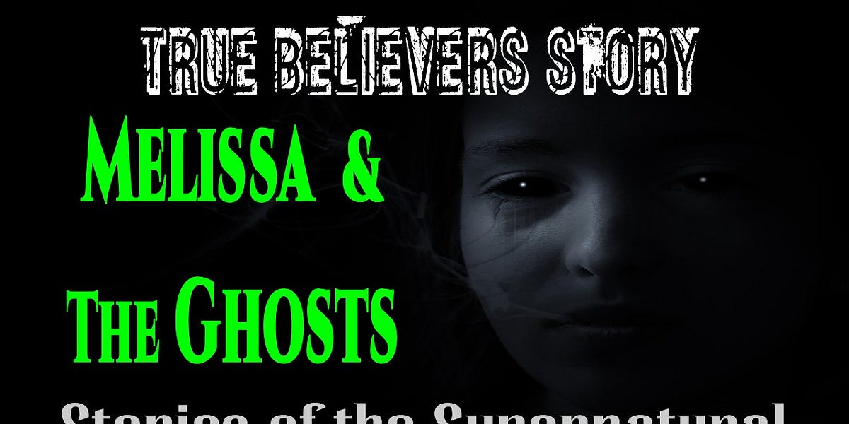 Melissa and the Ghosts | True Believer Series | Stories of the Supernatural