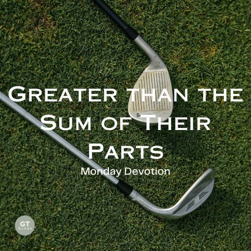 Greater than the Sum of Their Parts, Monday Devotion by Gary Thomas