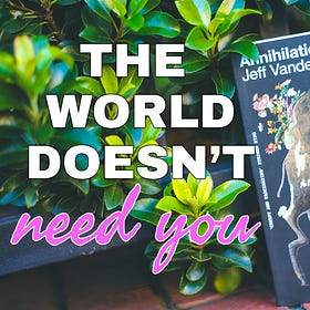 The World Doesn't Need You: Existentialism in Annihilation