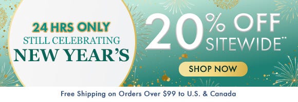 24 Hours Only: Still Celebrating New Year's - 20% Off Sitewide** 24 Hours Only: Still Celebrating New Year's - 20% Off Sitewide**