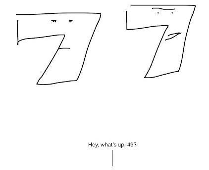 Person offscreen: "Hey, what's up 49?"